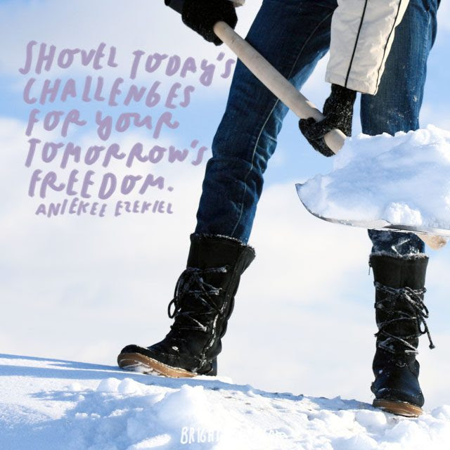 “Shovel today’s challenges for your tomorrow’s freedom.” – Aniekee Ezekiel