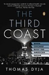 BOOK REVIEW: 'The Third Coast': Detail-Rich Account of How Much of the Post WWII American Dream -- and Nightmare -- Was Created in Chicago BOOK REVIEW: 'The Third Coast': Detail-Rich Account of How Much of the Post WWII American Dream -- and Nightmare -- Was Created in Chicago