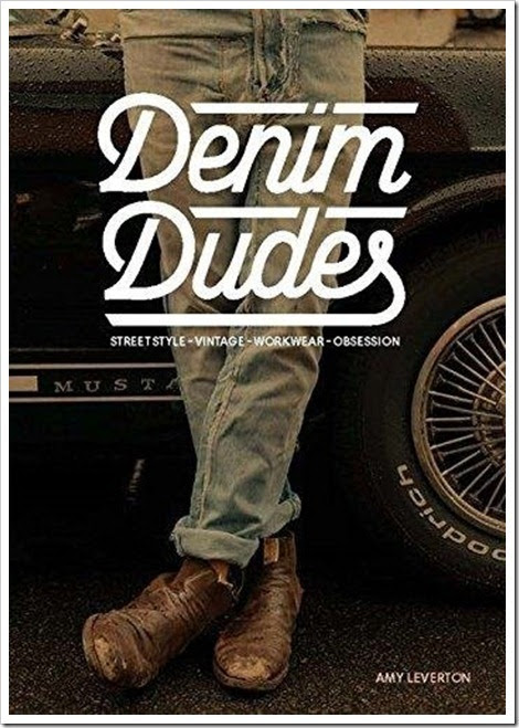 Denimsandjeans.com "Denim Book : Denim Dudes: Street Style . Vintage . Workwear .Obsession" Denimsandjeans.com "Denim Book : Denim Dudes: Street Style . Vintage . Workwear .Obsession"