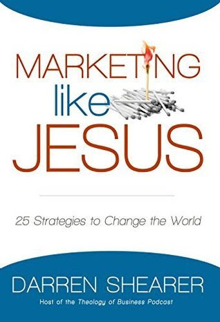Marketing Like Jesus: 25 Strategies to Change the World PDF