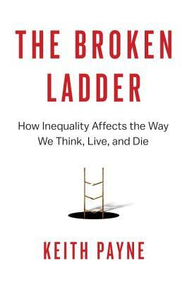 The Broken Ladder: How Inequality Affects the Way We Think, Live, and Die EPUB