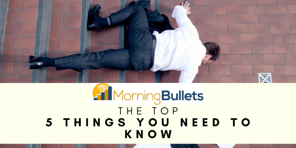 Morning Bullets - 5 Things You Need to Know