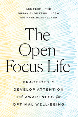 The Open-Focus Life: Practices to Develop Attention and Awareness for Optimal Well-Being EPUB