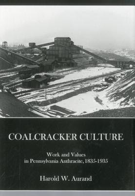 Coalcracker Culture: Work and Values in Pennsylvania Anthracite, 1835-1935 EPUB