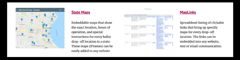 State Maps and MapLinks make it easier for voters to find early voting locations and drop boxes.
