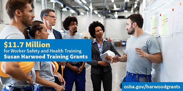 $11.7 Million for Worker Safety and Health Training. Susan Harwood Training Grants. osha.gov/harwoodgrants