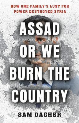 Assad or We Burn the Country: How One Family's Lust for Power Destroyed Syria PDF