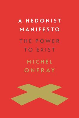 A Hedonist Manifesto: The Power to Exist PDF