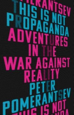 This Is Not Propaganda: Adventures in the War Against Reality EPUB
