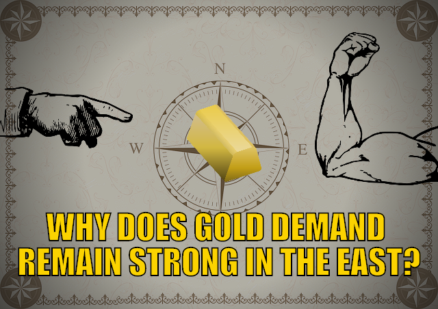 Why Does Gold Demand Remain Strong in the East? Why Does Gold Demand Remain Strong in the East?
