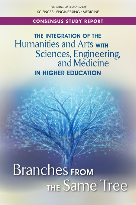 The Integration of the Humanities and Arts with Sciences, Engineering, and Medicine in Higher Education: Branches from the Same Tree