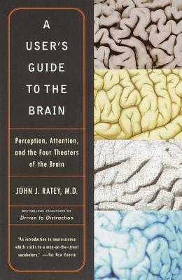 A User's Guide to the Brain: Perception, Attention, and the Four Theaters of the Brain EPUB