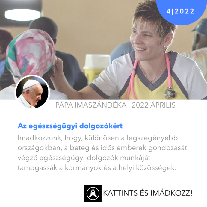 Ferenc pápa IMASZÁNDÉKA Az egészségügyi dolgozókért 2022. április