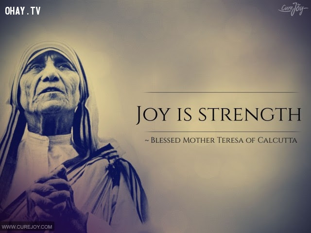 2. Niềm vui chính là sức mạnh.,triết lý sống,Mẹ Teresa,tư tưởng nhân đạo,câu nói hay,suy ngẫm