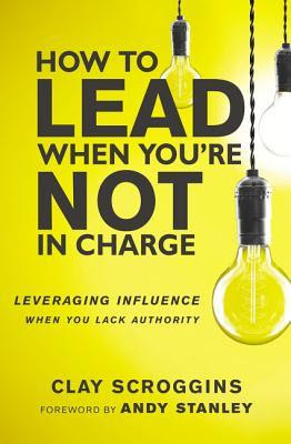 How to Lead When You're Not in Charge: Leveraging Influence When You Lack Authority PDF