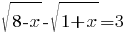 sqrt{8-x}-sqrt{1+x}=3