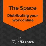 Distributing your work online by The Space