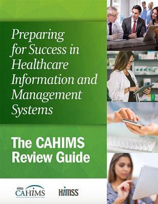 Preparing for Success in Healthcare Information and Management Systems: The Cahims Review Guide PDF