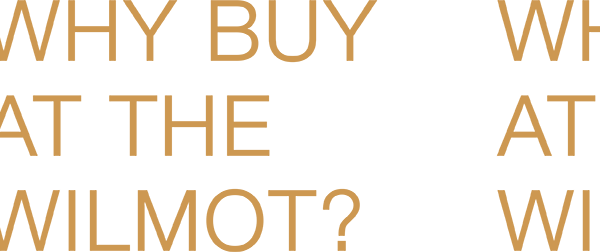 Why buy at the Wilmot?