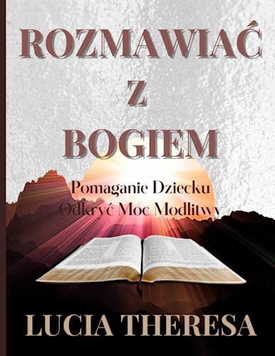 ROZMAWIA? Z BOGIEM: Pomaganie Dziecku Odkry? Moc Modlitwy (Polish Edition)