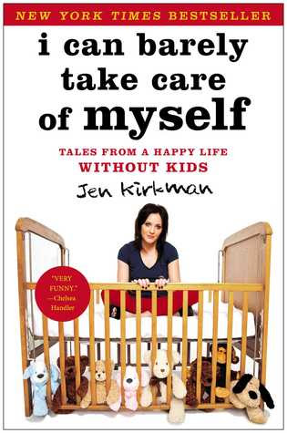 I Can Barely Take Care of Myself: Tales From a Happy Life Without Kids PDF