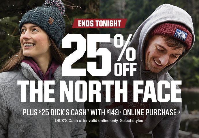 ENDS TONIGHT | 25% OFF THE NORTH FACE PLUS $25 DICK'S CASH WITH $149+ ONLINE PURCHASE | DICK'S Cash offer valid online only. Select styles. | SHOP NOW