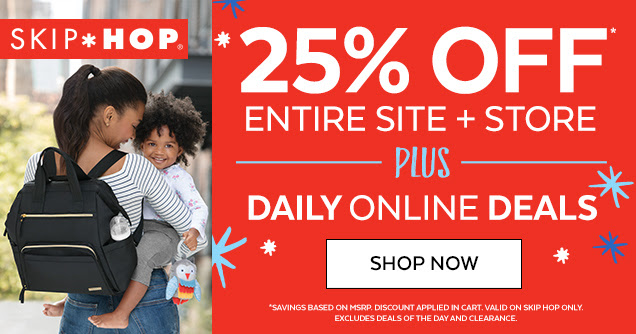 Skip Hop® | 25% off* entire site + store plus daily online deals | Shop Now | *Savings based on MSRP. Discount applied in cart. Valid on Skip Hop only. Excludes deals of the day and clearance.