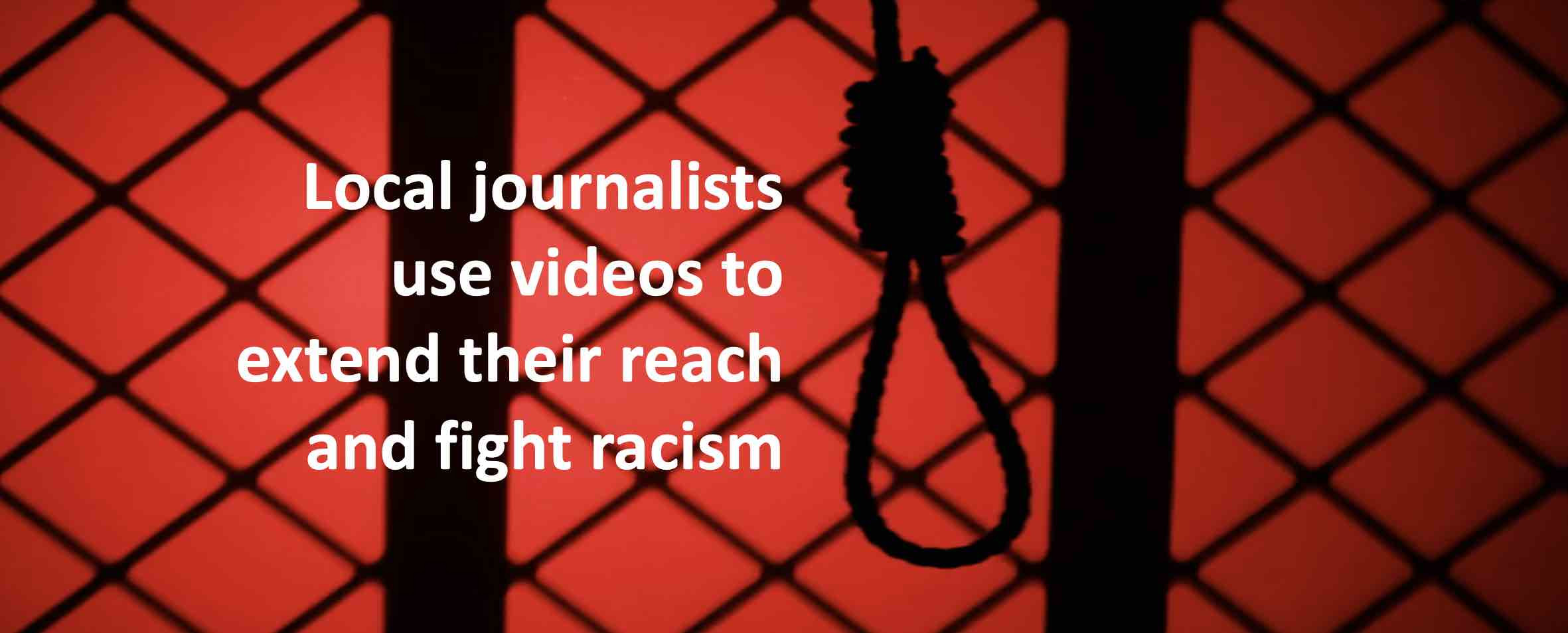 Local journalists use videos to extend their reach and fight racism