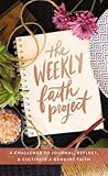 The Weekly Faith Project: A Challenge to Journal, Reflect, and Cultivate a Genuine Faith PDF