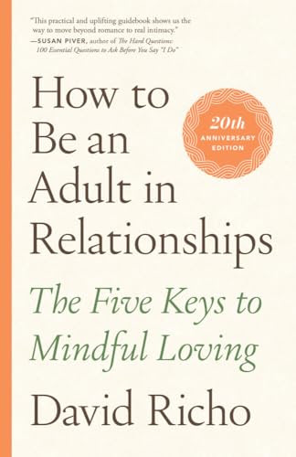 How Be An Adult In Relationships: The Five Keys to Mindful Loving