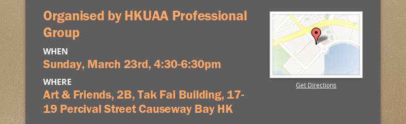 Organised by HKUAA Professional Group
WHEN
Sunday, March 23rd, 4:30-6:30pm
WHERE
Art & Friends, 2B,...