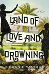 Land of Love and Drowning: A Novel