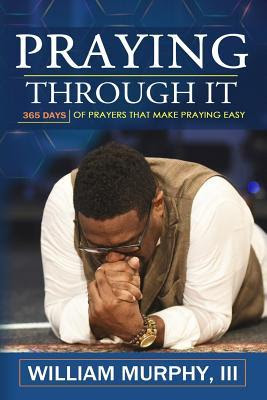 Praying Through It: 365 Days Worth of Prayers That Make Praying Easy PDF