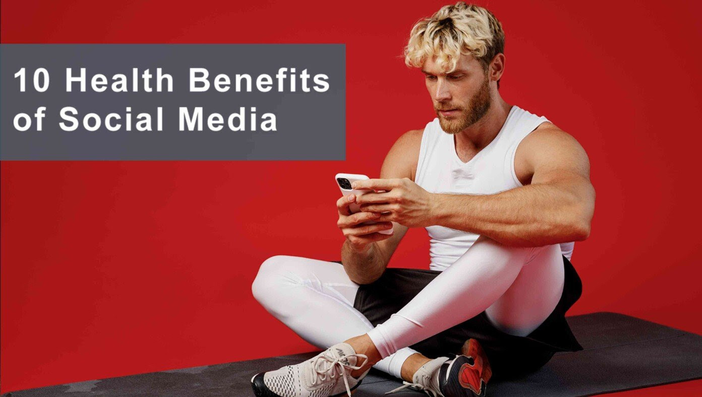 10 Health Benefits Of Social Media