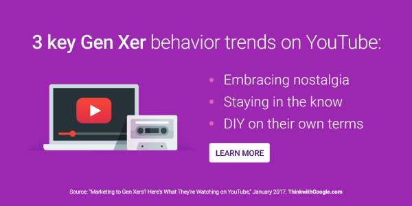 3 key Gen Xer behavior trends on YouTube: -Embracing nostalgia -Staying in the know -DIY on their own terms