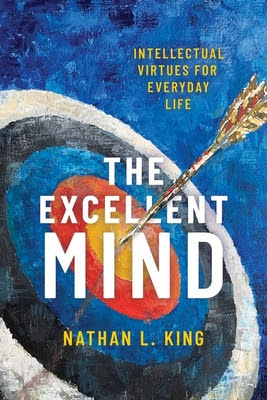 Excellent Mind: Intellectual Virtues for Everyday Life PDF