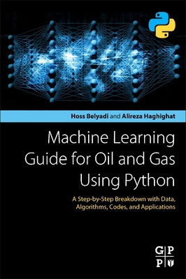 Machine Learning Guide for Oil and Gas Using Python: A Step-By-Step Breakdown with Data, Algorithms, Codes, and Applications EPUB