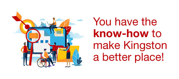 You have the know-how to make Kingston a better place!
