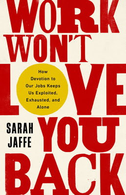 Work Won't Love You Back: How Devotion to Our Jobs Keeps Us Exploited, Exhausted, and Alone EPUB